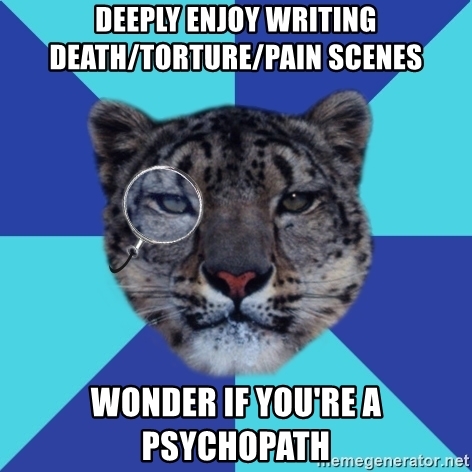 deeply-enjoy-writing-deathtorturepain-scenes-wonder-if-youre-a-psychopath
